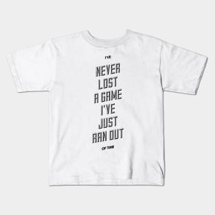 I've never lost a game I've just ran out of time Kids T-Shirt